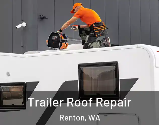 Trailer Roof Repair Renton, WA